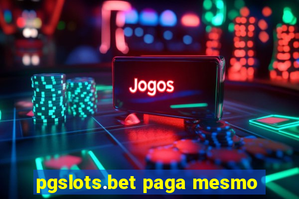 pgslots.bet paga mesmo